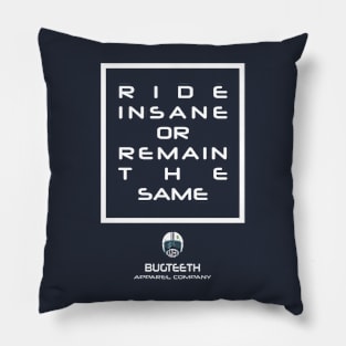 Ride Insane or Remain the Same by Bugteeth Pillow