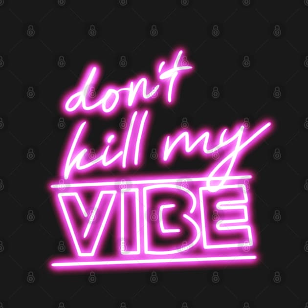 Don’t kill my vibe neon sign by morgananjos