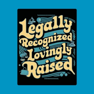 Legally Recognized, Lovingly Raised T-Shirt