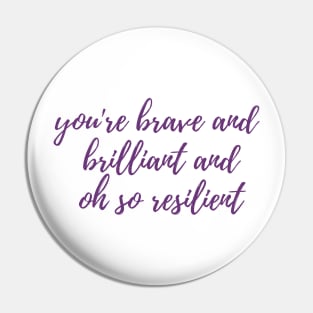 Brave, Brilliant, Resilient Pin