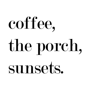 Coffee, The Porch, Sunsets. T-Shirt