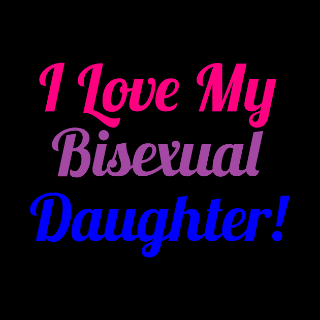 I love my bisexual daughter Funny by Lin Watchorn 