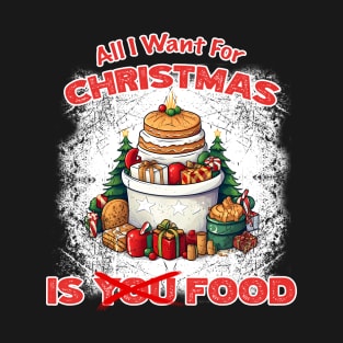 Christmas - All I want For Christmas Is Food T-Shirt