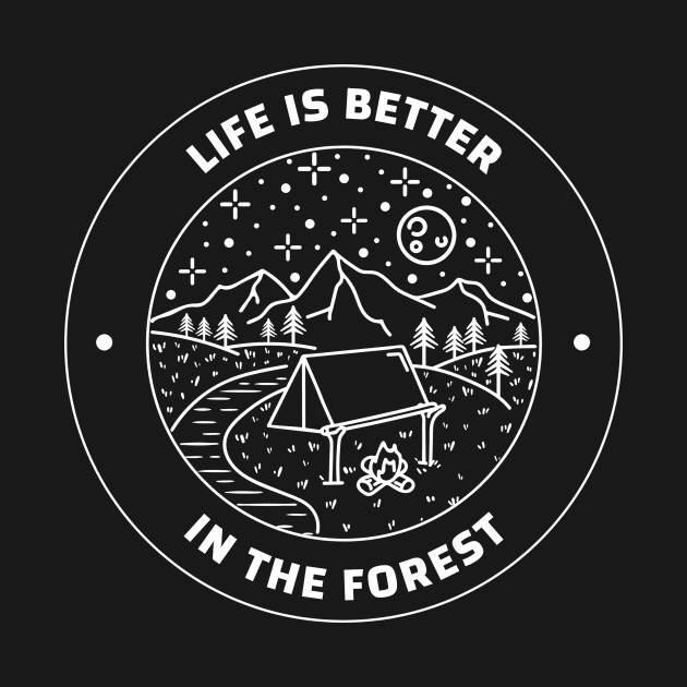 Life is better in the forest Camping by ProTechZen