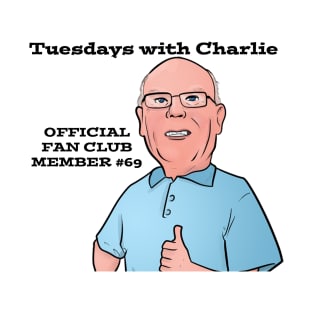 Tuesday's with Charlie - Member #69 T-Shirt