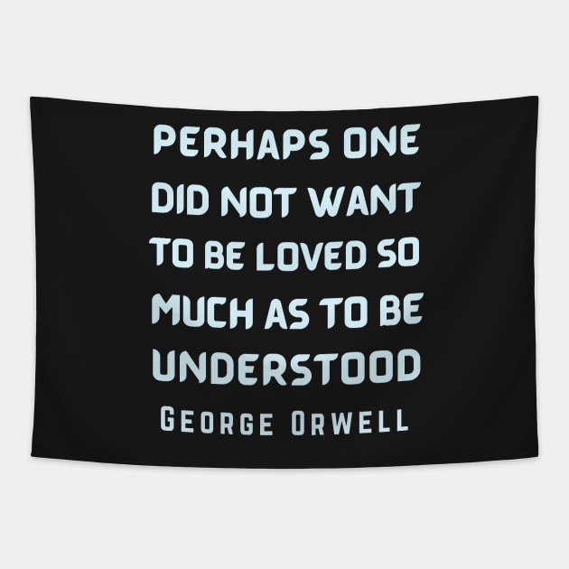 George Orwell: Perhaps one did not want to be loved... Tapestry by artbleed