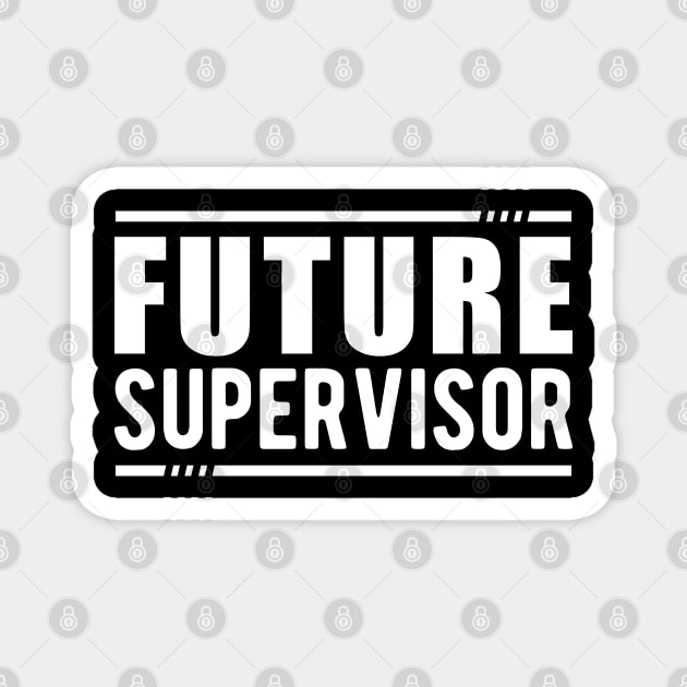 Future Supervisor Magnet by KC Happy Shop