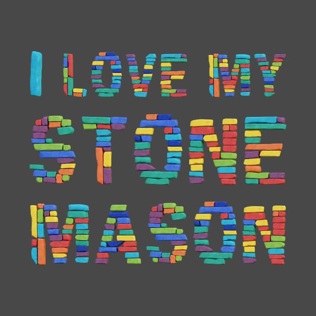 I Love My Stone Mason by funfun