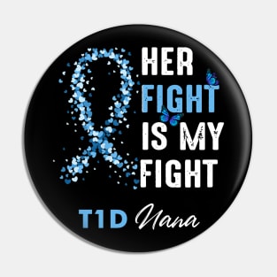 Her Fight Is My Fight T1D Nana Diabetes Awareness Type 1 Pin