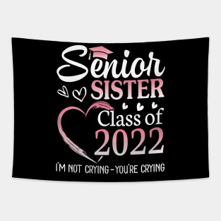 Senior Sister Happy Class Of 2022 I'm Not Crying You Crying Tapestry