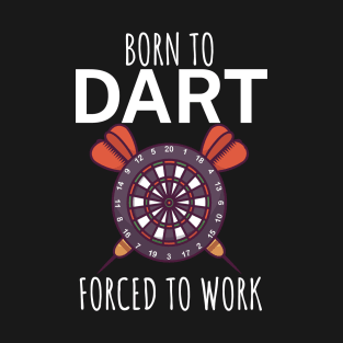 Born to dart forced to work T-Shirt