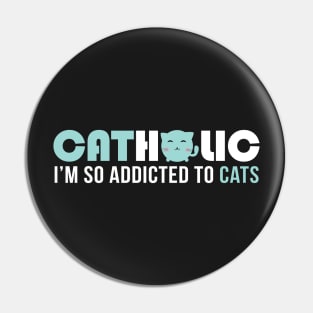 Catholic I'm so addicted to cats Pin