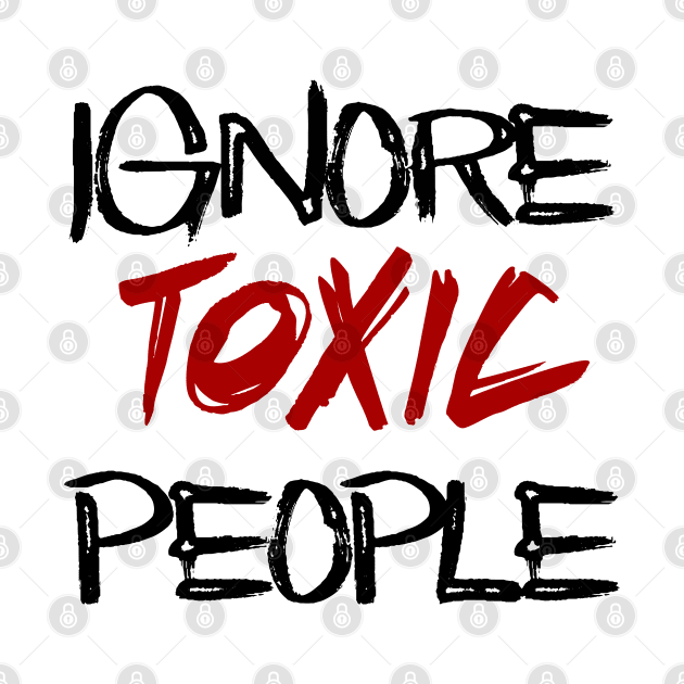 ignore toxic people by sarahnash