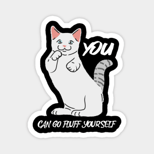You Can Go Fluff Yourself Magnet