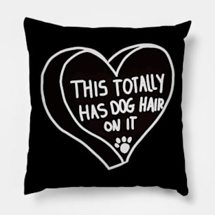 This Totally Has Dog Hair On It Pillow