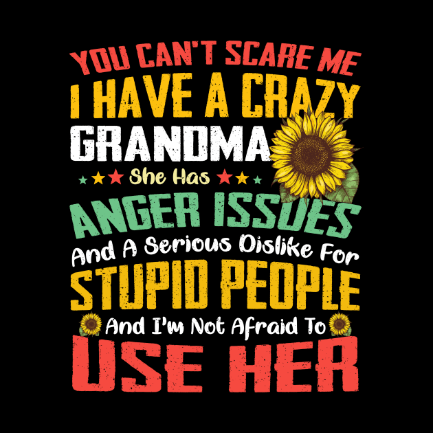 You Can't Scare Me I Have A Crazy Grandma Sunflower by Jenna Lyannion