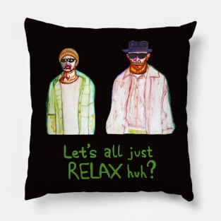 Let's all just relax huh? Pillow