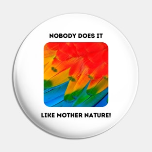 Macaw Feathers: Mother Nature Rules! (front only) Pin