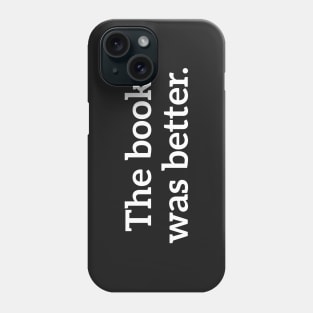 The Book Was Better Phone Case