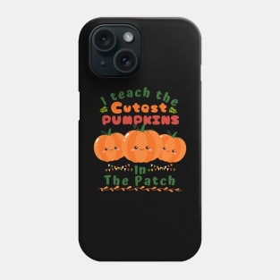 I teach the cutest pumpkins in the patch. Phone Case