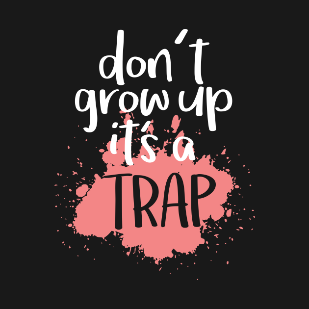 Don t grow up it s. Don&#039;t grow up. don&#039;t grow up it&#039;s a trap. dont grow up it&#039;s a trap перевод. don&#039;t grow up wang.