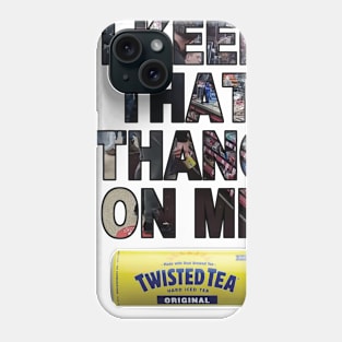 Twisted Tea Thang Phone Case