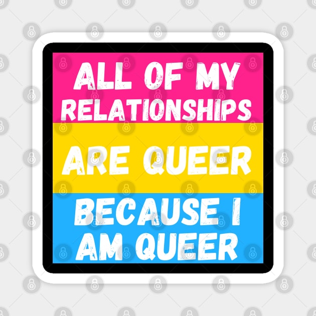 All of My Relationships Are Queer Because I am PAN Magnet by The Witchy Bibliophile