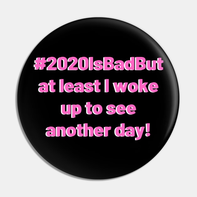 2020 is bad but at least I woke up to see another day! Pin by Aziz