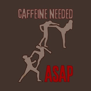 Caffeine Needed ASAP - Caffeine Addict T-Shirt