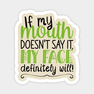 If My Mouth Doesnt Say It | Black and Green Text Womens Funny Magnet