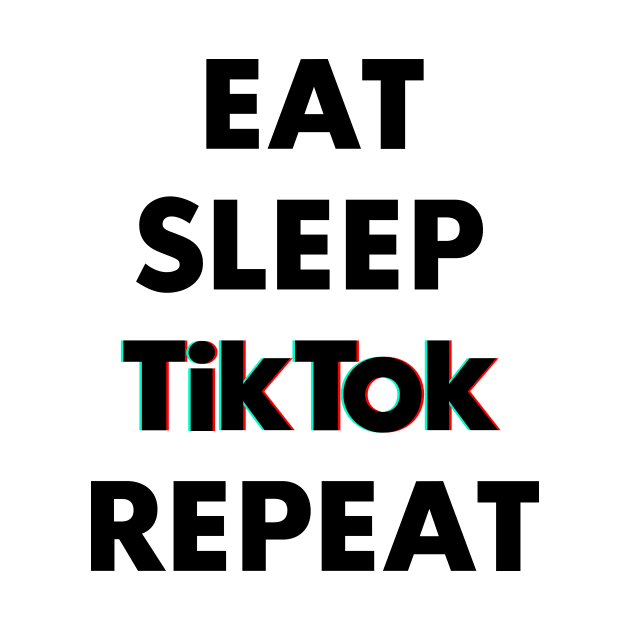 eat sleep tiktok repeat by ErMa-Designs