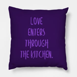 Love enters through the kitchen. Pillow