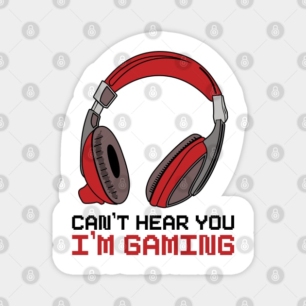 Can't Hear You I'm Gaming Magnet by DragonTees