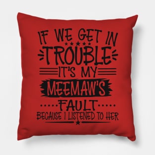 If We Get In Trouble It's My Meemaw's Fault Pillow