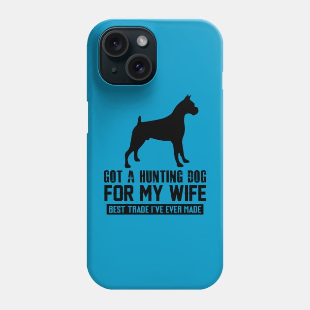 GOT A HUNTINGDOG FOr my Wife Phone Case by Jackies FEC Store