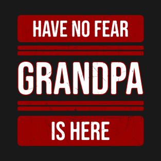 Have no fear Grandpa is here T-Shirt