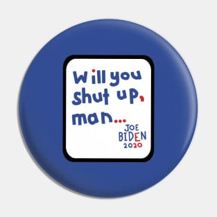 Frame Will You Shut Up Man says Joe Biden Pin