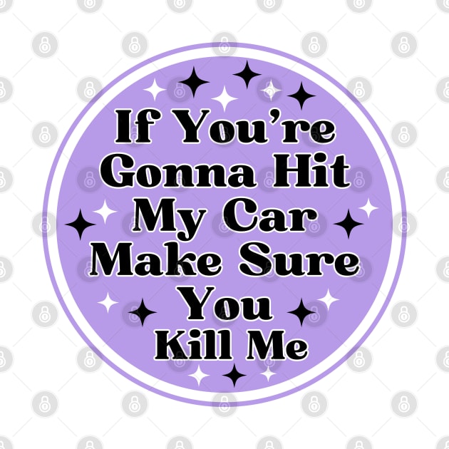 if you’re gonna hit my car make sure you kill me, Funny Car Bumper by yass-art