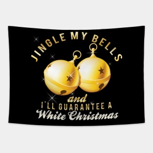 Jingle my bells and I'll guarantee a White Christmas. Tapestry