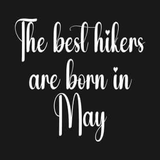 The best hikers are born in may. White T-Shirt