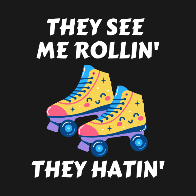 They See Me Rollin They Hatin | Roller Skates Pun by Allthingspunny