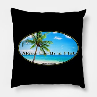 Aloha Earth is Flat! Pillow