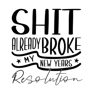 Shit Already Broke My New Years T-Shirt