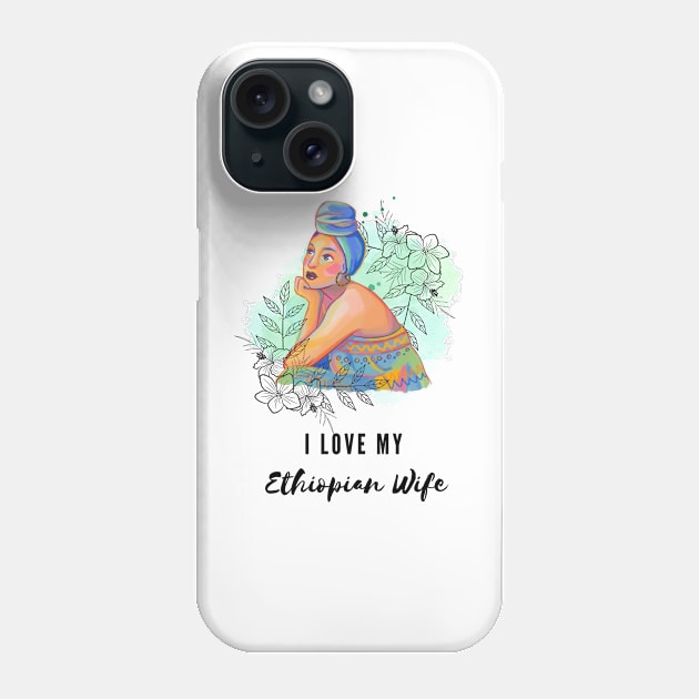 I love my ethiopian wife Phone Case by Prilidiarts