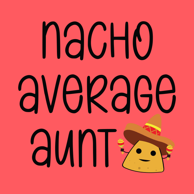 Nacho Average Aunt Funny by Suchmugs