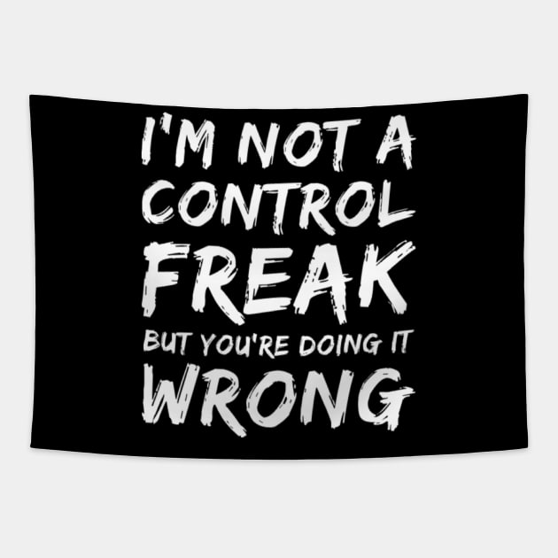 I'm Not A Control Freak But You're Doing It Wrong. Funny Sarcastic NSFW Rude Inappropriate Saying Tapestry by That Cheeky Tee