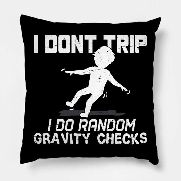 I Don't Trip I Do Random Gravity Checks - Gift Clumsy Awkward, Uncoordinated, Science, Gravity, Comedy Fans Of All Age Pillow by giftideas