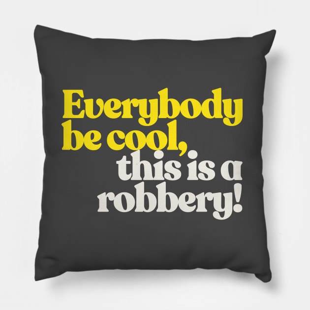 Everybody be cool, this is a robbery! Pillow by DankFutura