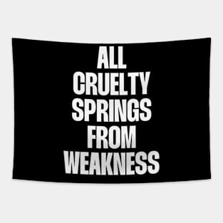 All cruelty springs from Weakness Tapestry