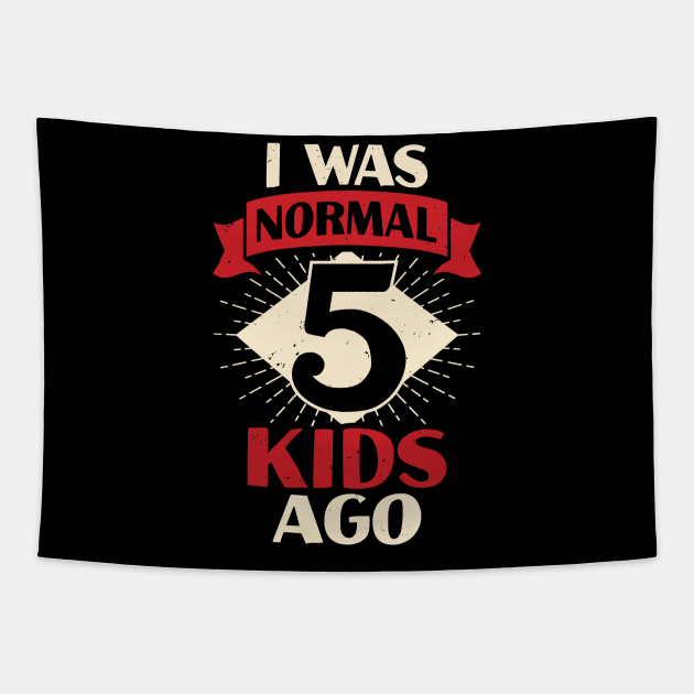 I Was Normal 5 Kids Ago Mother of Five Kids Gift Tapestry by Dolde08